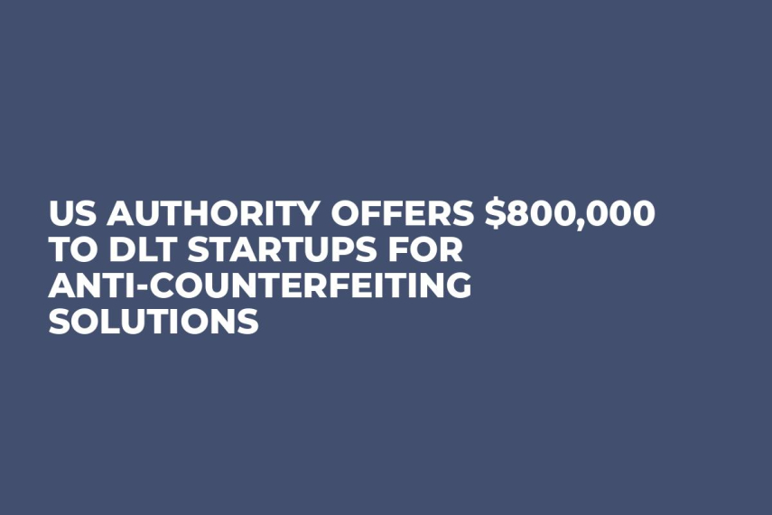 US Authority Offers $800,000 to DLT Startups for Anti-Counterfeiting Solutions