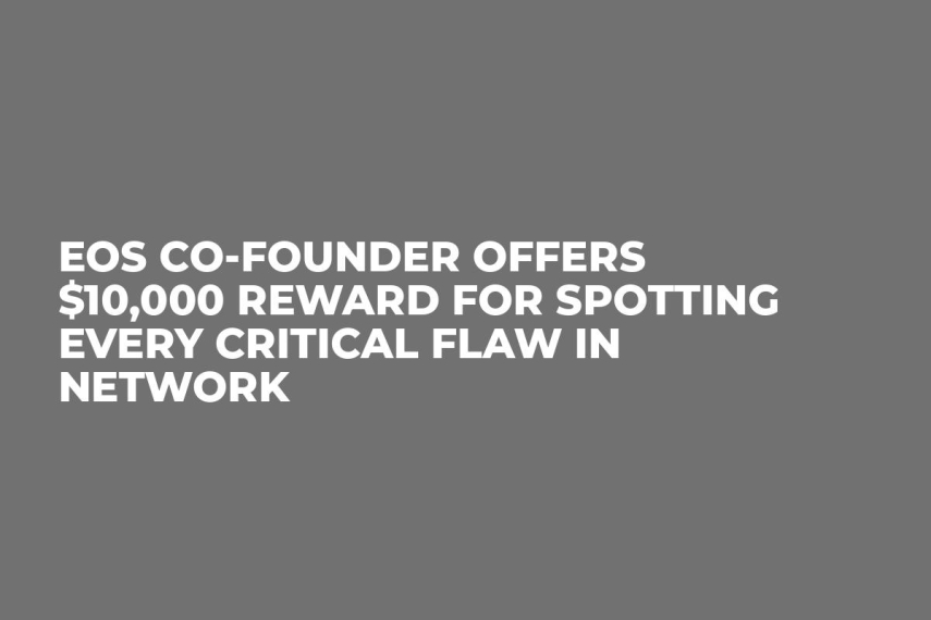 EOS Co-Founder Offers $10,000 Reward For Spotting Every Critical Flaw in Network