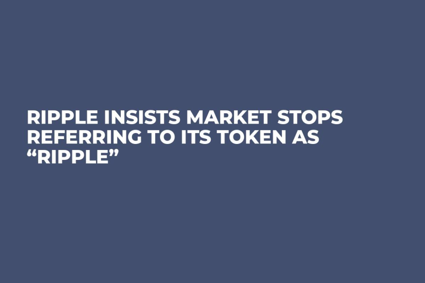 Ripple Insists Market Stops Referring to Its Token As “Ripple”