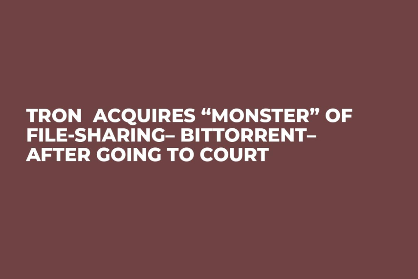 TRON  Acquires “Monster” of File-Sharing– BitTorrent– After Going to Court 