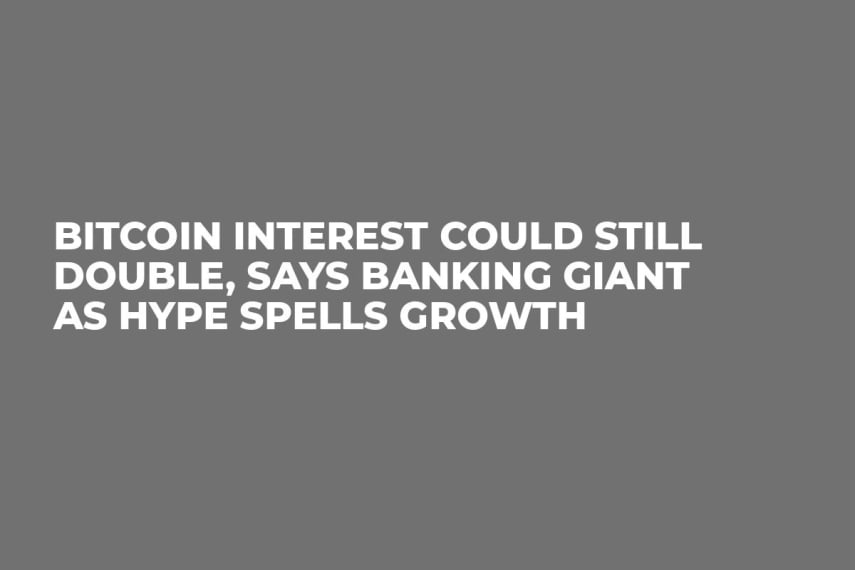 Bitcoin Interest Could Still Double, Says Banking Giant as Hype Spells Growth