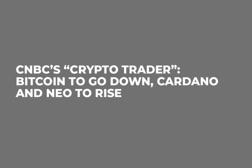 CNBC’s “Crypto Trader”: Bitcoin to Go Down, Cardano and NEO to Rise