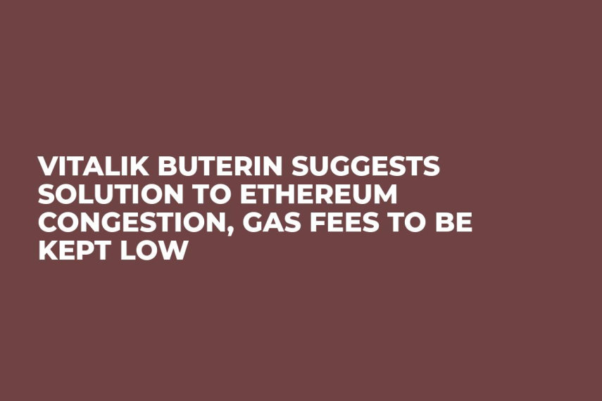 Vitalik Buterin Suggests Solution to Ethereum Congestion, GAS Fees to Be Kept Low