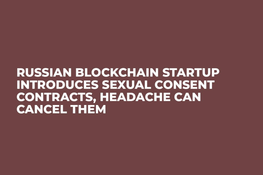 Russian Blockchain Startup Introduces Sexual Consent Contracts, Headache Can Cancel Them
