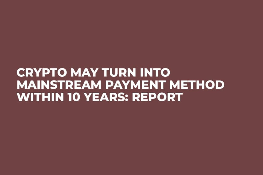 Crypto May Turn into Mainstream Payment Method Within 10 Years: Report