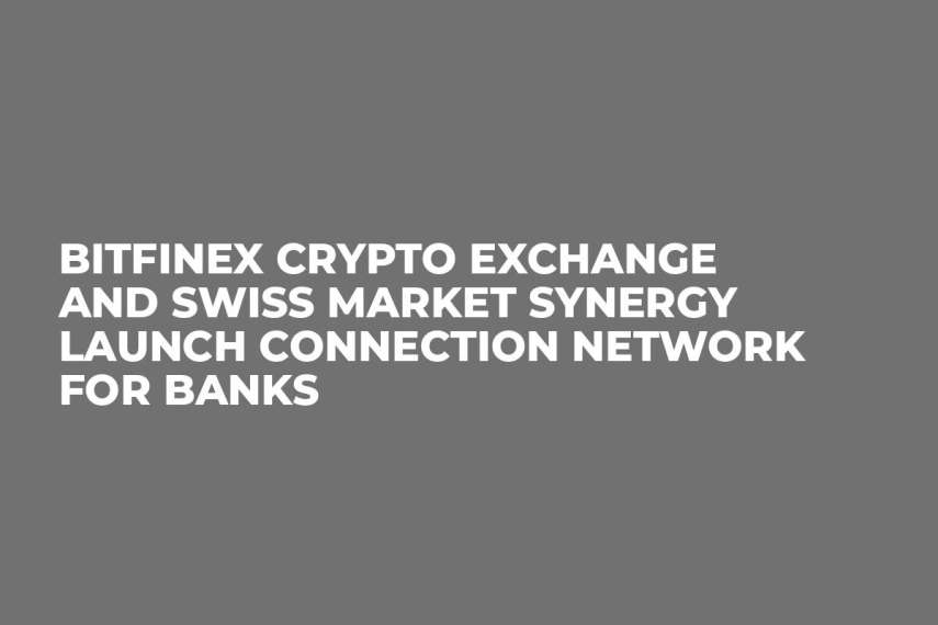 Bitfinex Crypto Exchange and Swiss Market Synergy Launch Connection Network For Banks