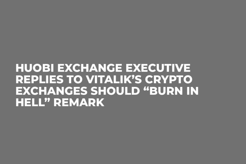 Huobi Exchange Executive Replies to Vitalik’s Crypto Exchanges Should “Burn in Hell” Remark