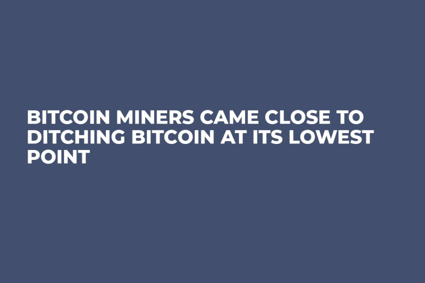 Bitcoin Miners Came Close to Ditching Bitcoin at its Lowest Point