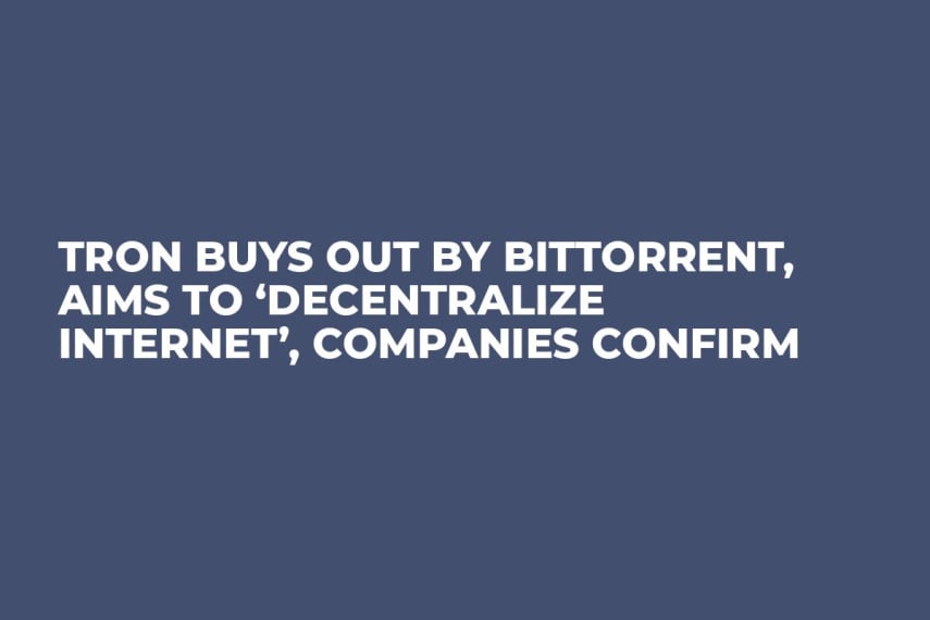 TRON Buys Out By BitTorrent, Aims to ‘Decentralize Internet’, Companies Confirm