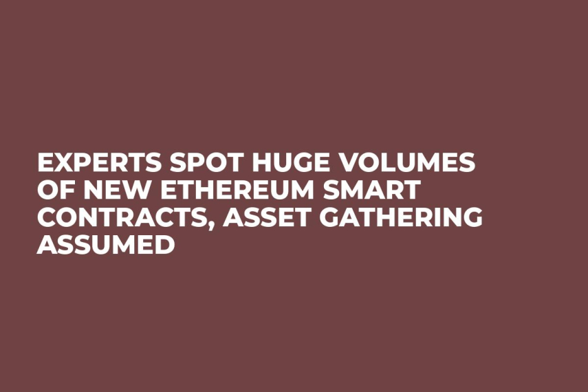 Experts Spot Huge Volumes of New Ethereum Smart Contracts, Asset Gathering Assumed