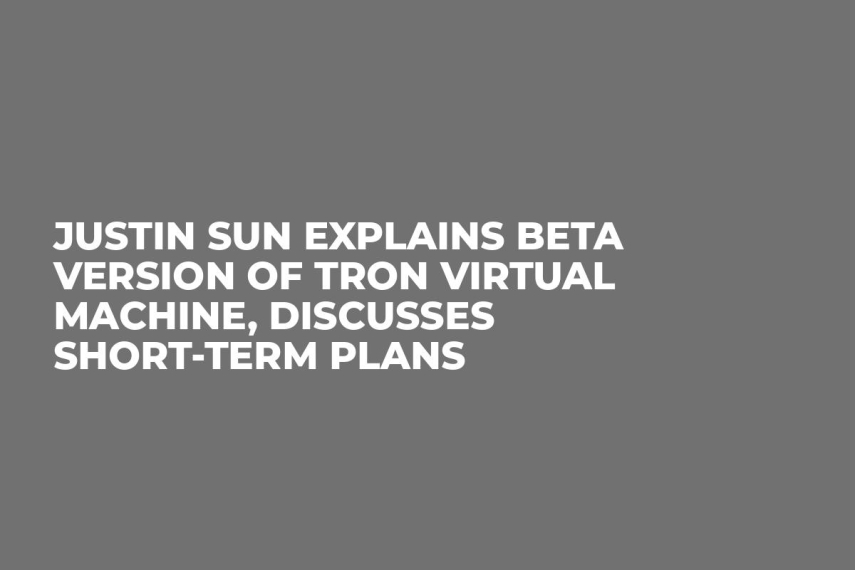 Justin Sun Explains Beta Version of TRON Virtual Machine, Discusses Short-Term Plans