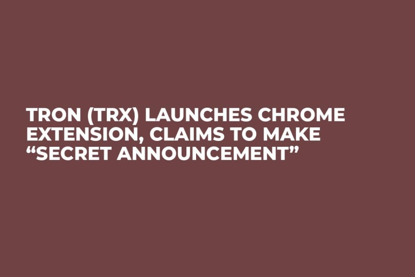 TRON (TRX) Launches Chrome Extension, Claims to Make “Secret Announcement”