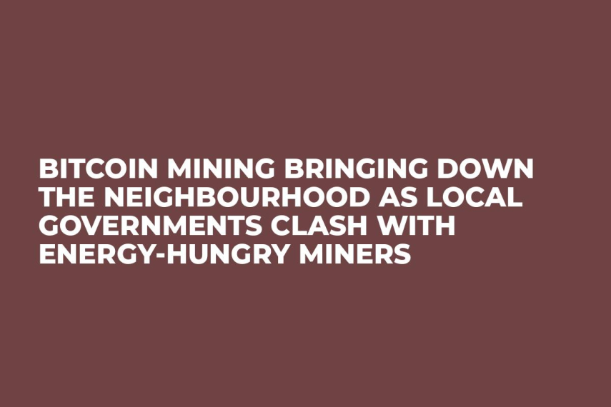 Bitcoin Mining Bringing Down the Neighbourhood as Local Governments Clash With Energy-Hungry Miners