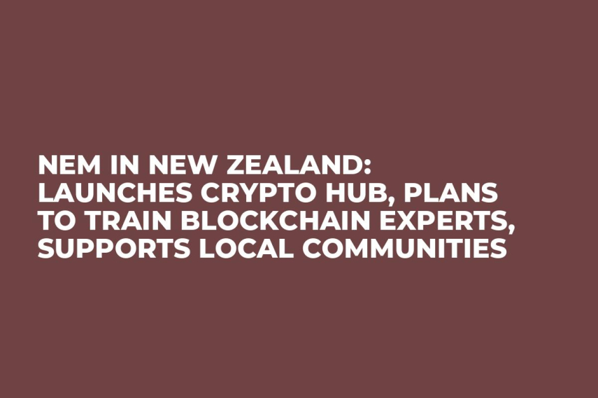 NEM in New Zealand: Launches Crypto Hub, Plans to Train Blockchain Experts, Supports Local Communities