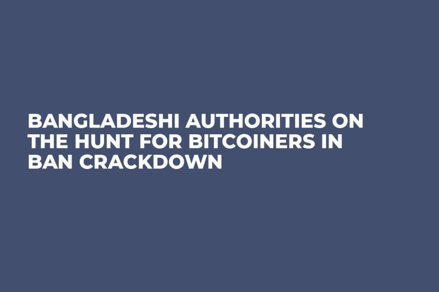 Bangladeshi Authorities on the Hunt for Bitcoiners in Ban Crackdown