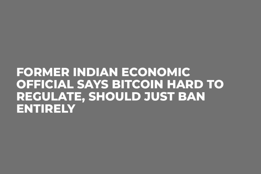 Former Indian Economic Official Says Bitcoin Hard to Regulate, Should Just Ban Entirely