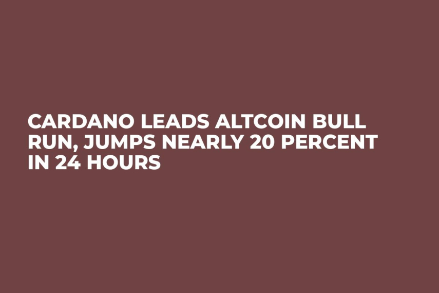 Cardano Leads Altcoin Bull Run, Jumps Nearly 20 Percent in 24 Hours