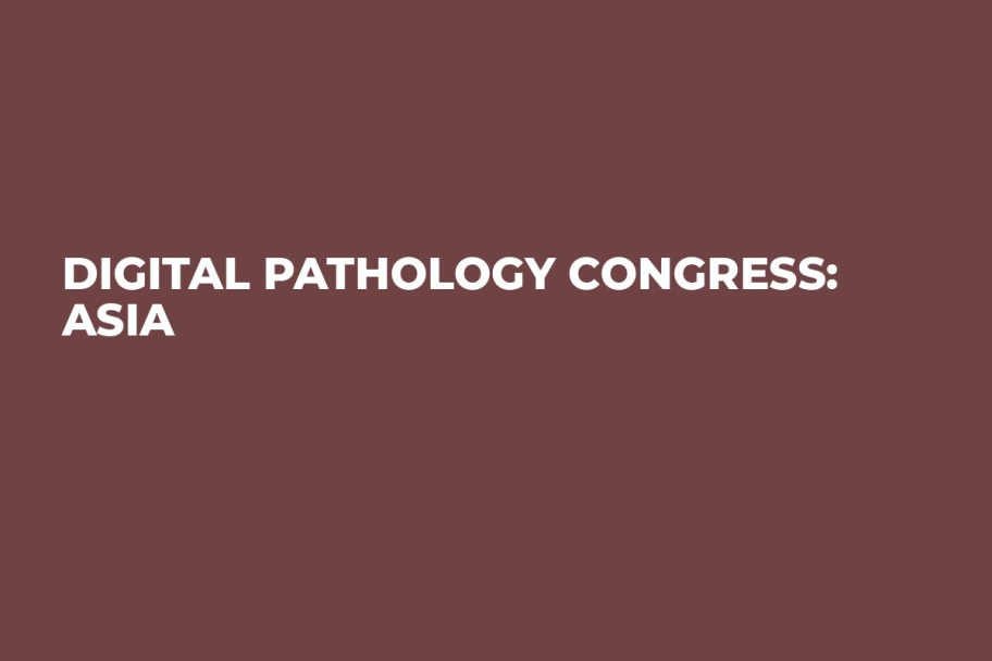 Digital Pathology Congress: Asia