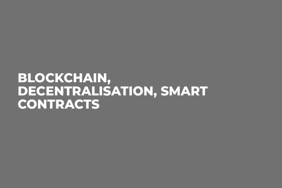 Blockchain, Decentralisation, Smart Contracts