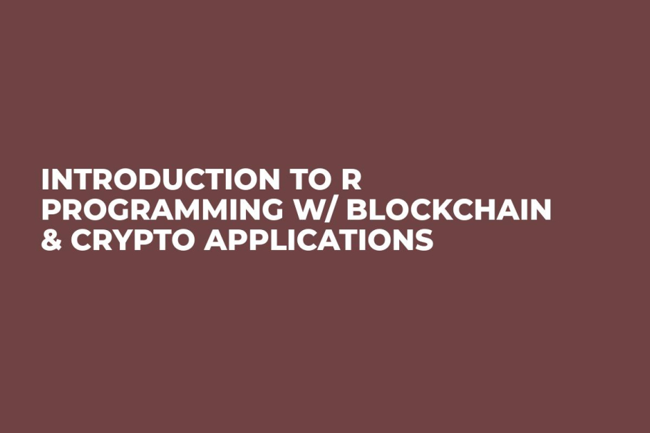Introduction to R Programming w/ Blockchain & Crypto Applications