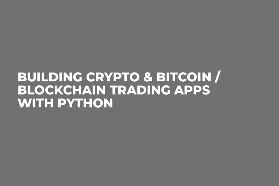 Building Crypto & Bitcoin / Blockchain Trading Apps with Python