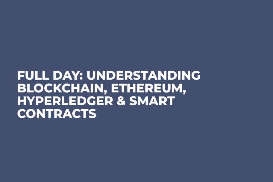 Full Day: Understanding Blockchain, Ethereum, HyperLedger & Smart Contracts