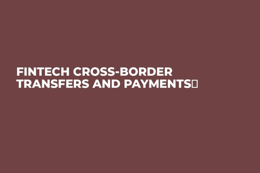 FinTech Cross-Border Transfers and Payments	