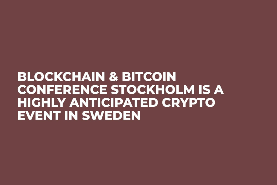 Blockchain & Bitcoin Conference Stockholm is a highly anticipated crypto event in Sweden