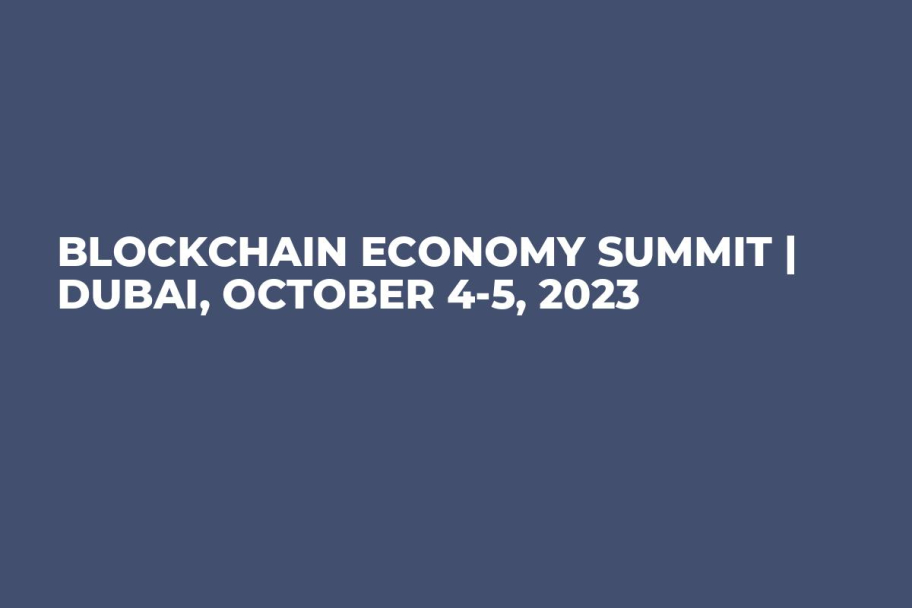 Blockchain Economy Summit | Dubai, October 4-5, 2023