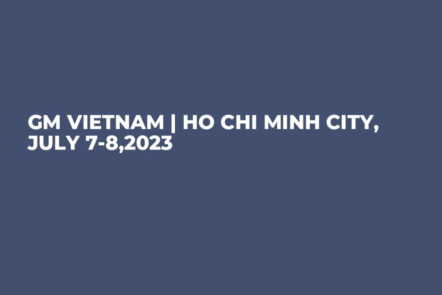 GM Vietnam | Ho Chi Minh City, July 7-8,2023