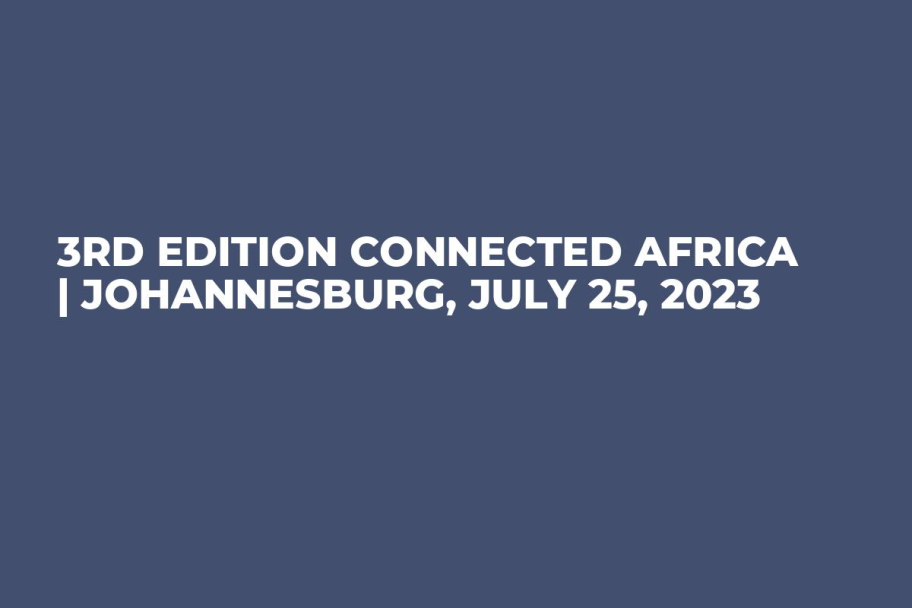 3rd Edition Connected Africa | Johannesburg, July 25, 2023