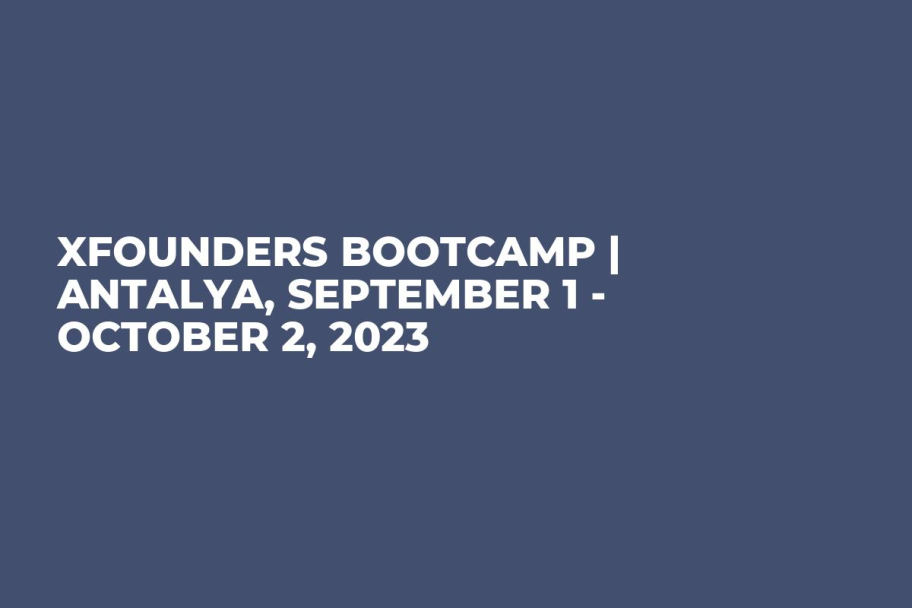 XFounders Bootcamp | Antalya, September 1 - October 2, 2023