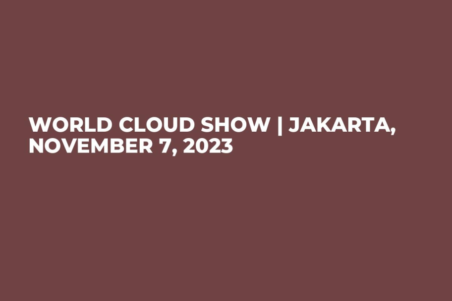 World Cloud Show | Jakarta, November 7, 2023