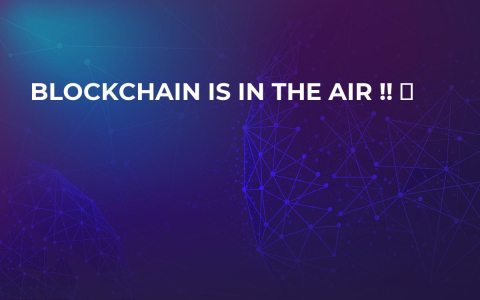 Blockchain Is In The Air !! ❤ Blockchain Is In The Air !! ❤