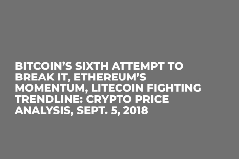 Bitcoin’s Sixth Attempt to Break It, Ethereum’s Momentum, Litecoin Fighting Trendline: Crypto Price Analysis, Sept. 5, 2018 Bitcoin’s Sixth Attempt to Break It, Ethereum’s Momentum, Litecoin Fighting Trendline: Crypto Price Analysis, Sept. 5, 2018