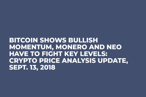 Bitcoin Shows Bullish Momentum, Monero and NEO Have to Fight Key Levels: Crypto Price Analysis Update, Sept. 13, 2018 Bitcoin Shows Bullish Momentum, Monero and NEO Have to Fight Key Levels: Crypto Price Analysis Update, Sept. 13, 2018