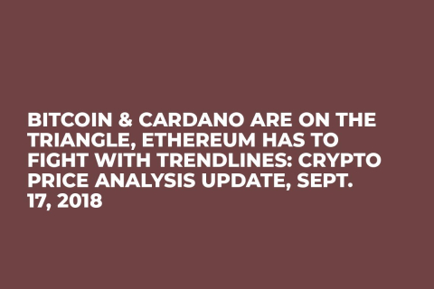 Bitcoin & Cardano Are on the Triangle, Ethereum Has to Fight With Trendlines: Crypto Price Analysis Update, Sept. 17, 2018 Bitcoin & Cardano Are on the Triangle, Ethereum Has to Fight With Trendlines: Crypto Price Analysis Update, Sept. 17, 2018