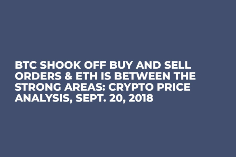 BTC Shook Off Buy and Sell Orders & ETH is Between the Strong Areas: Crypto Price Analysis, Sept. 20, 2018 BTC Shook Off Buy and Sell Orders & ETH is Between the Strong Areas: Crypto Price Analysis, Sept. 20, 2018