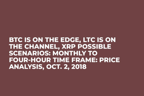 BTC Is On the Edge, LTC Is On the Channel, XRP Possible Scenarios: Monthly to Four-Hour Time Frame: Price Analysis, Oct. 2, 2018 BTC Is On the Edge, LTC Is On the Channel, XRP Possible Scenarios: Monthly to Four-Hour Time Frame: Price Analysis, Oct. 2, 2018