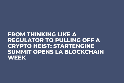 From Thinking Like a Regulator to Pulling Off a Crypto Heist: StartEngine Summit Opens LA Blockchain Week From Thinking Like a Regulator to Pulling Off a Crypto Heist: StartEngine Summit Opens LA Blockchain Week