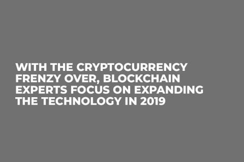 With the Cryptocurrency Frenzy Over, Blockchain Experts Focus on Expanding the Technology in 2019 With the Cryptocurrency Frenzy Over, Blockchain Experts Focus on Expanding the Technology in 2019