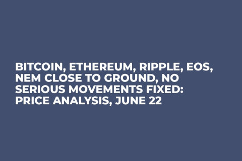 Bitcoin, Ethereum, Ripple, EOS, NEM Close to Ground, No Serious Movements Fixed: Price Analysis, June 22 Bitcoin, Ethereum, Ripple, EOS, NEM Close to Ground, No Serious Movements Fixed: Price Analysis, June 22
