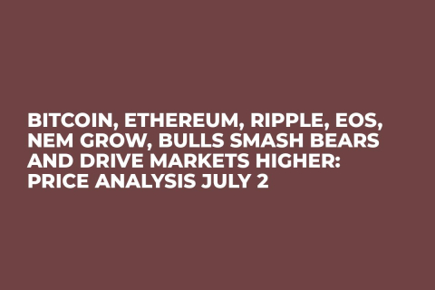 Bitcoin, Ethereum, Ripple, EOS, NEM Grow, Bulls Smash Bears and Drive Markets Higher: Price Analysis July 2 Bitcoin, Ethereum, Ripple, EOS, NEM Grow, Bulls Smash Bears and Drive Markets Higher: Price Analysis July 2