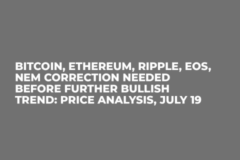 Bitcoin, Ethereum, Ripple, EOS, NEM Correction Needed Before Further Bullish Trend: Price Analysis, July 19 Bitcoin, Ethereum, Ripple, EOS, NEM Correction Needed Before Further Bullish Trend: Price Analysis, July 19