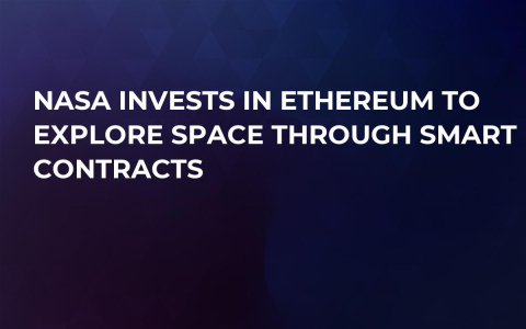 NASA Invests in Ethereum to Explore Space Through Smart Contracts NASA Invests in Ethereum to Explore Space Through Smart Contracts