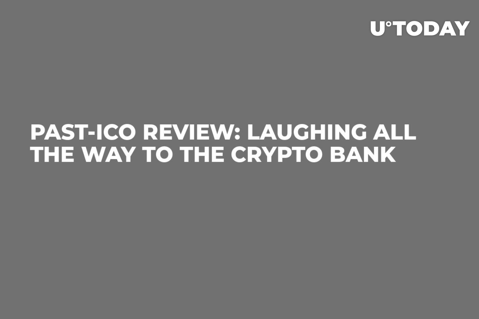 Past-ICO Review: Laughing All the Way to the Crypto Bank - U.Today