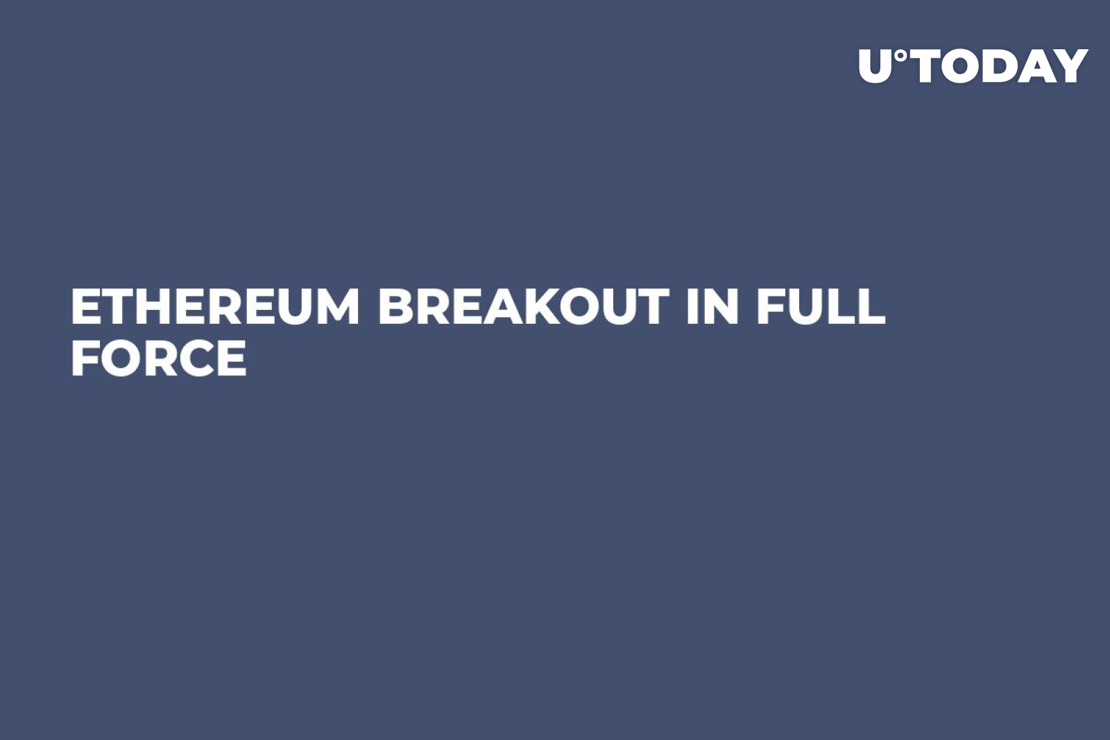 Ethereum Breakout In Full Force Ethereum Breakout In Full Force