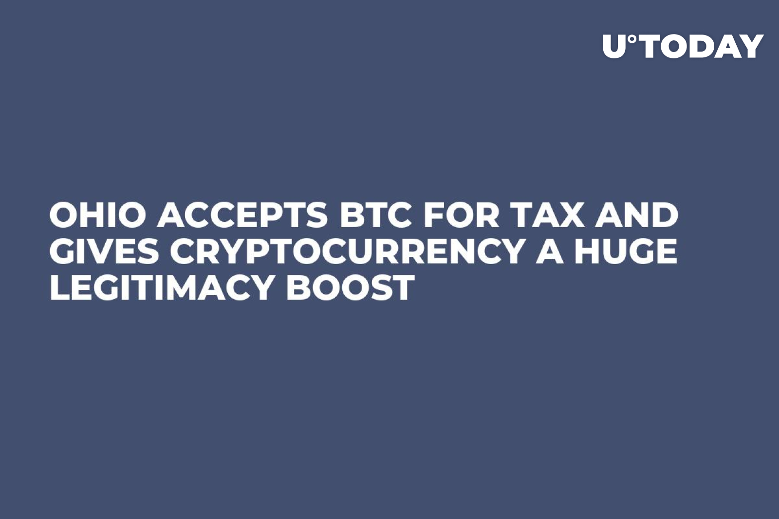 Ohio Accepts BTC for Tax and Gives Cryptocurrency a Huge Legitimacy Boost -  U.Today