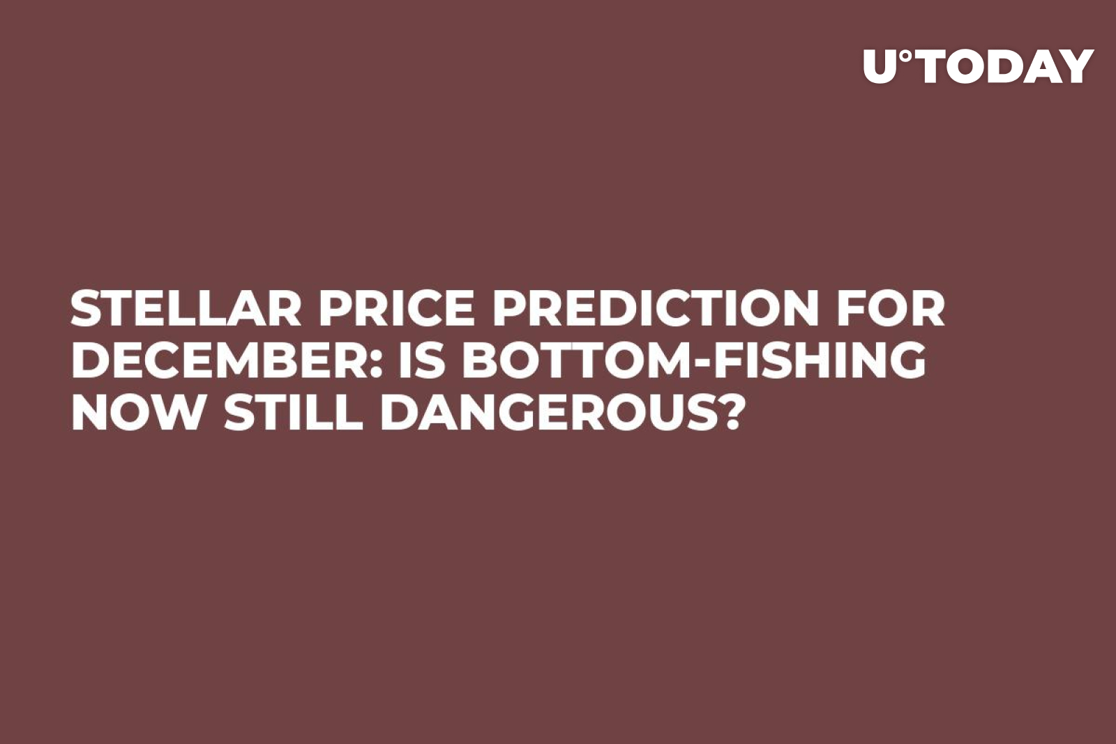 Stellar Price Prediction for December: Is Bottom-Fishing Now Still  Dangerous? - U.Today