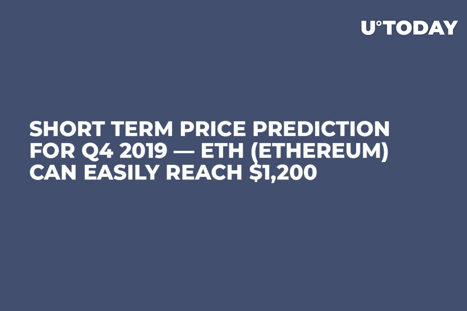 Short Term Price Prediction for Q4 2019 — ETH (Ethereum) Can Easily